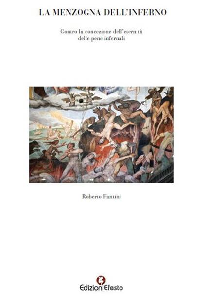 La menzogna dell'Inferno Contro la concezione dell'eternità delle pene infernali - Roberto Fantini - copertina