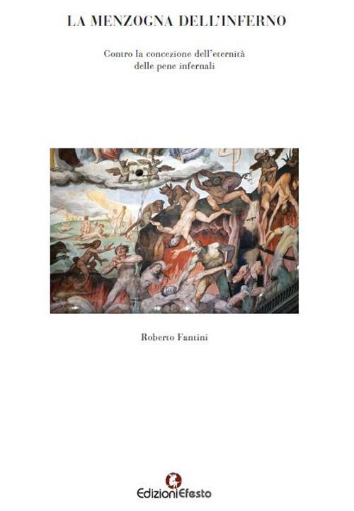 La menzogna dell'Inferno Contro la concezione dell'eternità delle pene infernali - Roberto Fantini - copertina