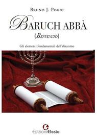 Baruch abbà (benvenuto). Gli elementi fondamentali dell'ebraismo