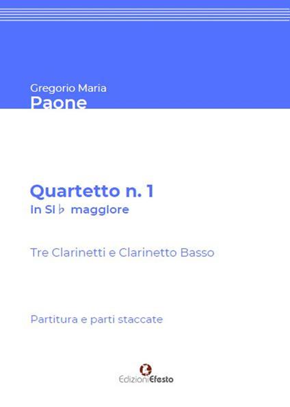 Quartetto n. 1 in Sib maggiore. Per tre Clarinetti in Sib e Clarinetto Basso. Partitura e parti staccate - Gregorio Maria Paone - copertina