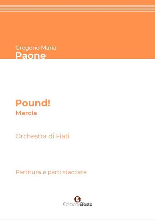 Pound! Marcia per Orchestra di Fiati. Partitura e parti staccate - Gregorio Maria Paone - copertina