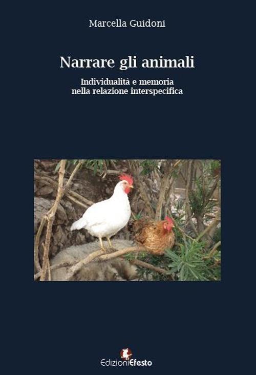Narrare gli animali. Individualità e memoria nella relazione interspecifica - Marcella Guidoni - copertina