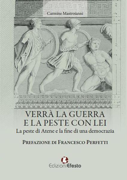 Verrà la guerra e la peste con lei. La peste di Atene e la fine di una democrazia - Carmine Mastroianni - copertina
