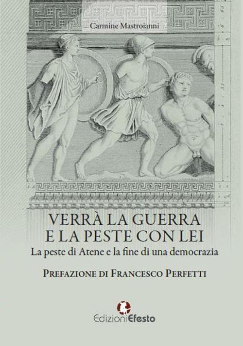 Verrà la guerra e la peste con lei. La peste di Atene e la fine di una democrazia - Carmine Mastroianni - copertina
