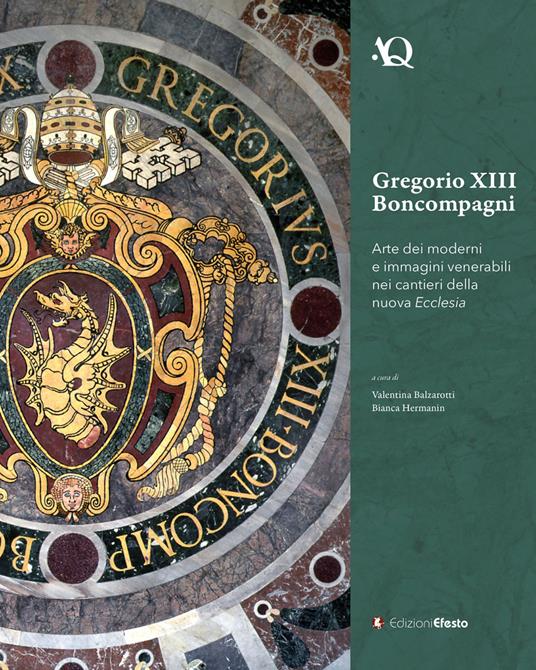 Gregorio XIII Boncompagni. Arte dei moderni e immagini venerabili della nuova Ecclesia - Valentina Balzarotti,Bianca Hermanin - copertina