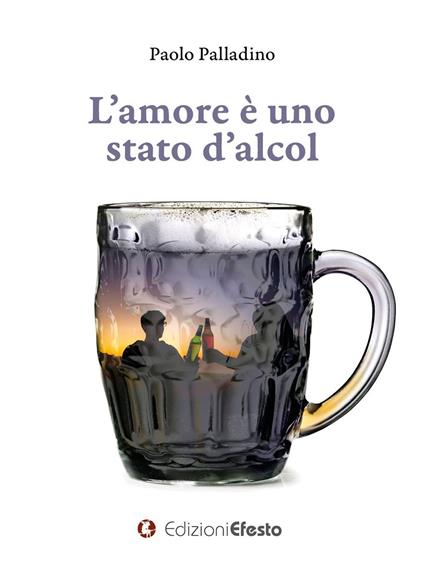 L' amore è uno stato d'alcol - Paolo Palladino - copertina