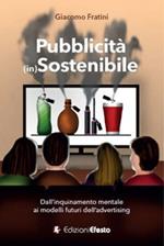 Pubblicità (in)sostenibile. Dall’inquinamento mentale ai modelli futuri dell’advertising