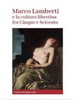 Marco Lamberti e la cultura libertina fra Cinque e Seicento