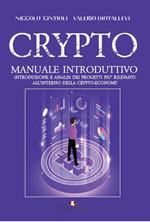 Crypto. Manuale introduttivo. Introduzione e analisi dei progetti più rilevanti all'interno della cryto-economy