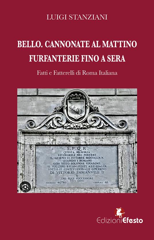 Bello. Cannonate al mattino furfanterie fino a sera. Fatti e fatterelli di Roma italiana - Luigi Stanziani - copertina
