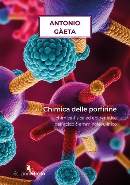Chimica delle porfirine. Chimica-fisica ed epigenetica dell'acido d-amminolevulinico - Antonio Gaeta - copertina
