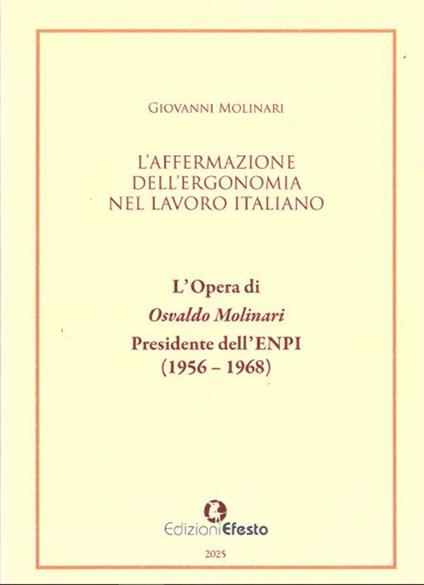 L'affermazione dell'ergonomia nel lavoro italiano. L’opera di Osvaldo Molinari, Presidente dell’ENPI (1956-1968) - Giovanni Molinari - copertina