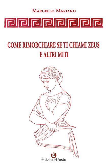 Come rimorchiare se ti chiami Zeus e altri miti - Marcello Mariano - copertina