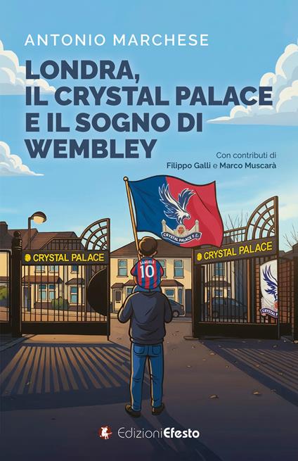 Londra, il Crystal Palace e il sogno di Wembley - Antonio Marchese - copertina