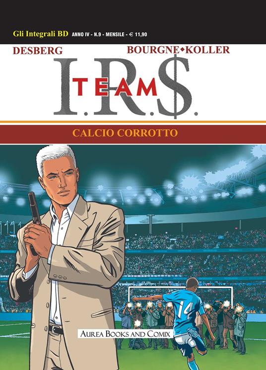 I.R.$. Team. Vol. 1: Calcio corrotto. - Stephen Desberg - copertina