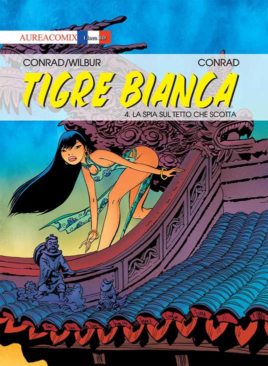 Tigre Bianca. Vol. 4: spia sul tetto che scotta, La. - Didier Conrad,Wilbur - copertina