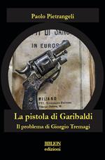 La pistola di Garibaldi. Il problema di Giorgio Tremagi