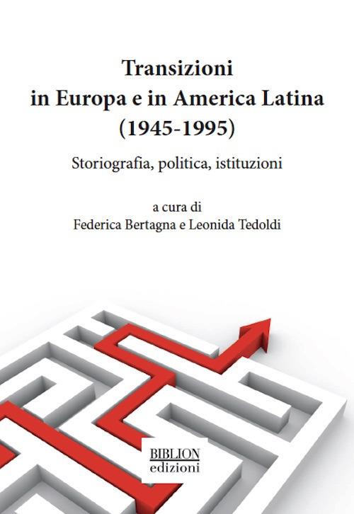 Transizioni in Europa e in America Latina (1945-1995). Storiografia, politica, istituzioni - copertina