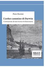 L' arduo cammino di Darwin. Costruzione di una teoria rivoluzionaria