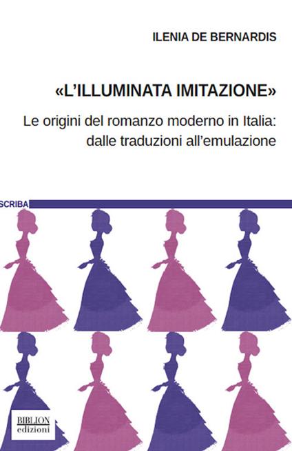 L'«illuminata imitazione». Le origini del romanzo moderno in Italia: dalle traduzioni all'emulazione - Ilenia De Bernardis - copertina