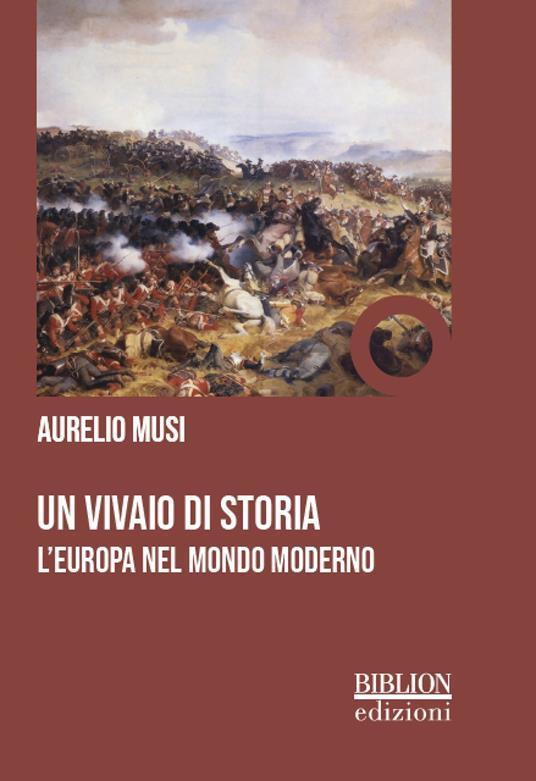 Un vivaio di storia. L'Europa nel mondo moderno - Aurelio Musi - copertina