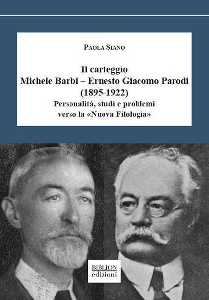 Il carteggio Michele Barbi-Ernesto Giacomo Parodi (1895-1922). Personalità, studi e problemi verso la «Nuova Filologia» - Paola Siano - copertina