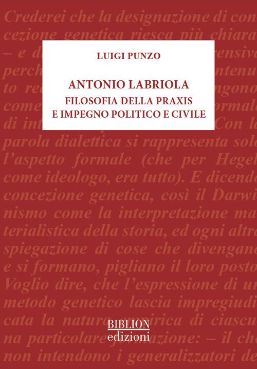 Antonio Labriola. Filosofia della praxis e impegno politico e civile - Luigi Punzo - copertina