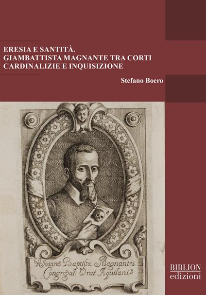 Eresia e santità. Giambattista Magnante tra corti cardinalizie e Inquisizione - Stefano Boero - copertina