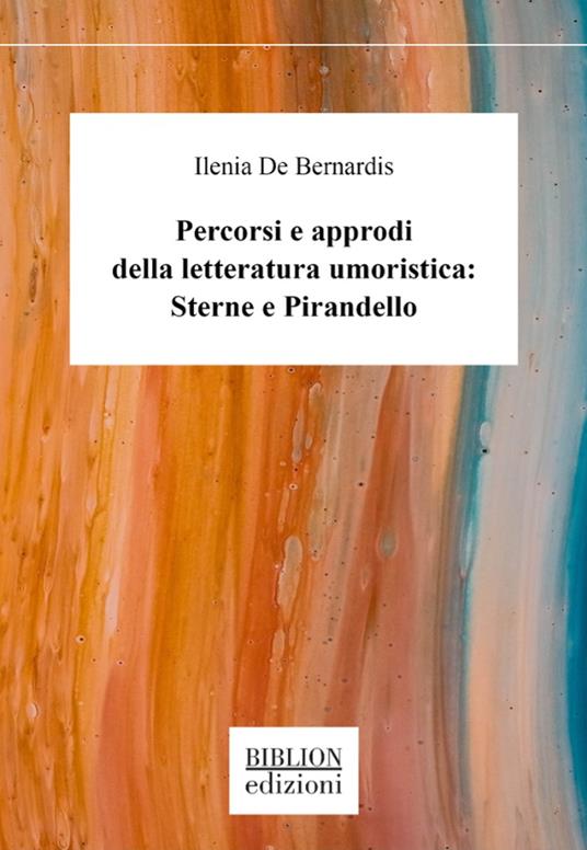 Percorsi e approdi della letteratura umoristica: Sterne e Pirandello - Ilenia De Bernardis - copertina