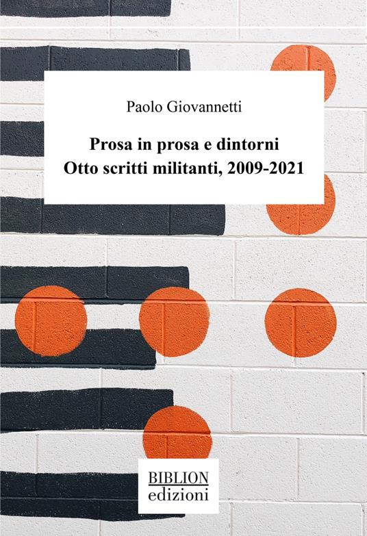Prosa in prosa e dintorni. Otto scritti militanti, 2009-2021 - Paolo Giovannetti - copertina