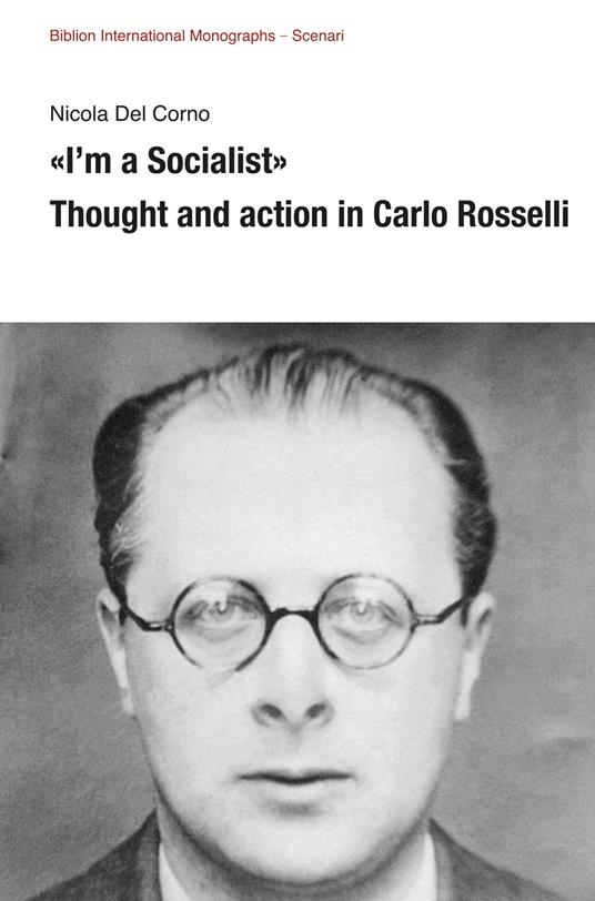 «I’m a Socialist». Thought and action in Carlo Rosselli - Nicola Del Corno - copertina