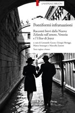 Pontiformi infratuazioni. Racconti brevi dalla Nuova Zelanda sull’amore, Venezia e l’Ulisse di Joyce