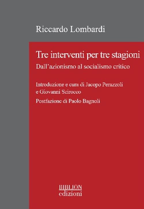 Tre interventi per tre stagioni. Dall'azionismo al socialismo critico - Riccardo Lombardi - copertina