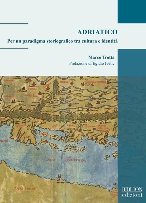 Adriatico. Per un paradigma storiografico tra cultura e identità - Marco Trotta - copertina