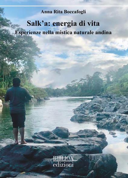 Salk'a: energia di vita. Esperienze nella mistica naturale andina - Anna Rita Boccafogli - copertina