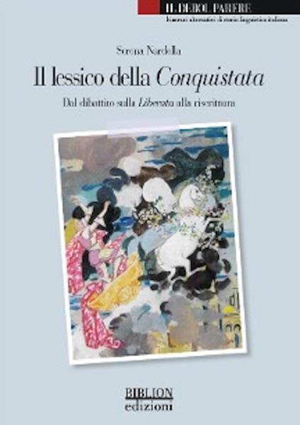 Il lessico della Conquistata. Dal dibattito sulla Liberata alla riscrittura - Serena Nardella - copertina