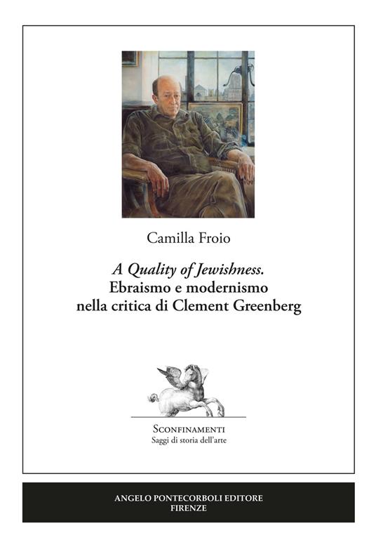 «A Quality of Jewishness». Ebraismo e modernismo nella critica di Clement Greenberg - Camilla Froio - copertina