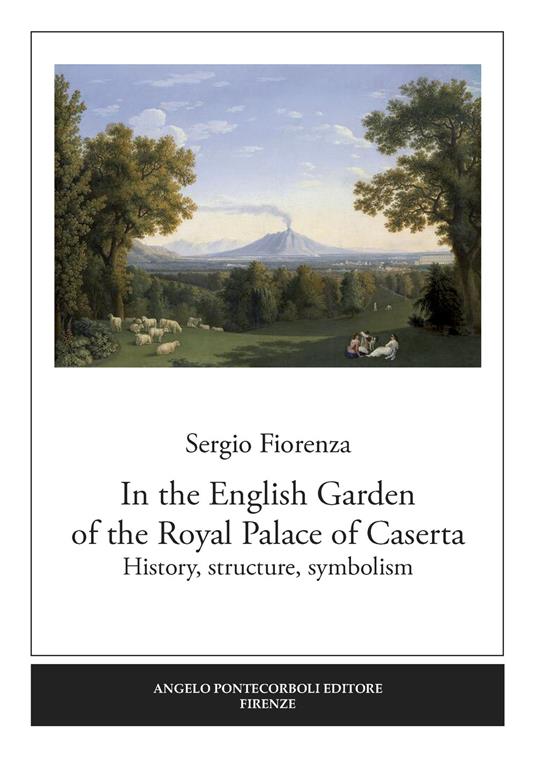 In the English garden of the Royal Palace of Caserta. History, structure, symbolism - Sergio Fiorenza - copertina