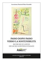 Passo dopo passo verso la sostenibilità. Ricerche ed azioni dei musei scientifici italiani. Nuova ediz.