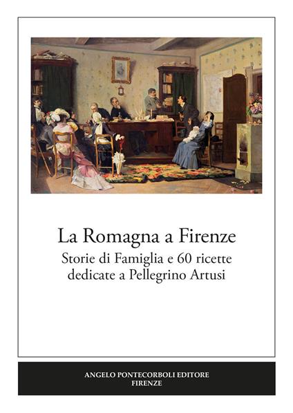 La Romagna a Firenze. Storie di famiglia e 60 ricette dedicate a Pellegrino Artusi - copertina