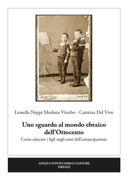 Uno sguardo al mondo ebraico dell'Ottocento. Come educare i figli negli anni dell'emancipazione - Lionella Viterbo Neppi Modona,Caterina Del Vivo - copertina