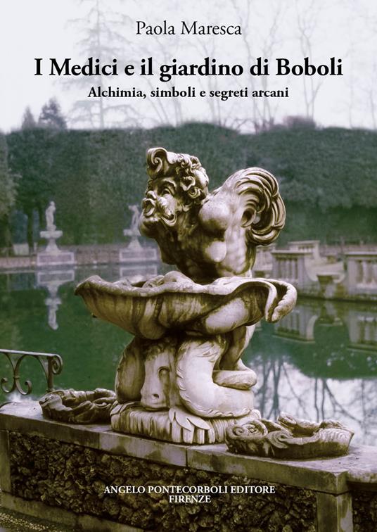 I Medici e il giardino di Boboli. Alchimia, simboli e segreti arcani - Paola Maresca - copertina