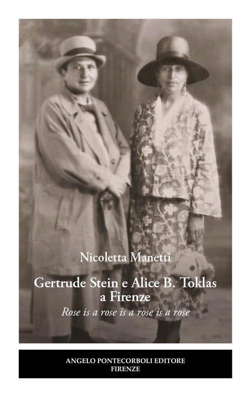 Gertrude Stein e Alice B. Toklas a Firenze. Rose is a rose is a rose is a rose - Nicoletta Manetti - copertina