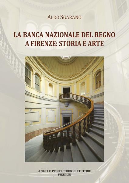 La Banca Nazionale del Regno a Firenze: storia e arte. Ediz. illustrata - Aldo Sgarano - copertina