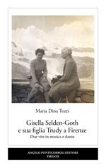 Gisella Selden-Goth e sua figlia Trudy a Firenze. Due vite in musica e danza