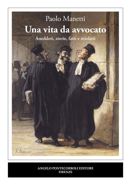 Una vita da avvocato. Aneddoti, storie, fatti e misfatti - Paolo Manetti - copertina