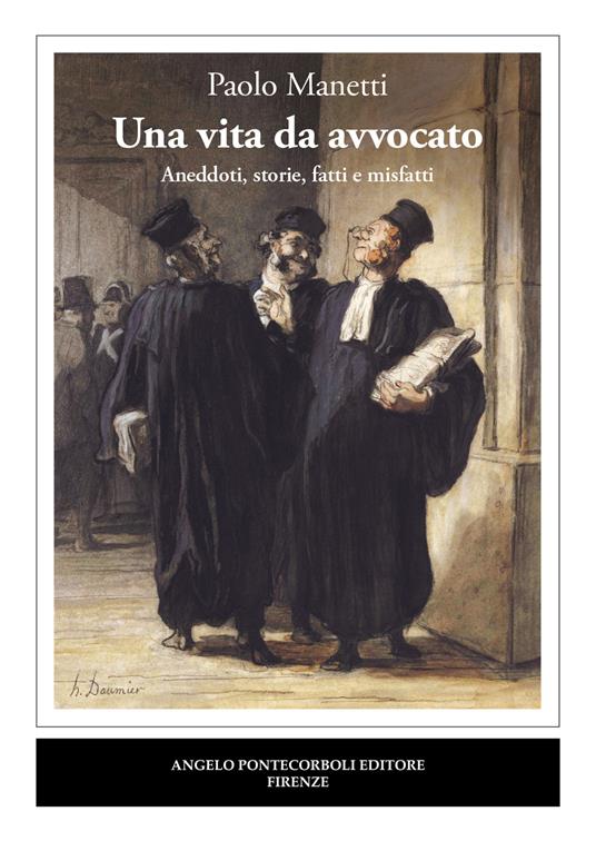 Una vita da avvocato. Aneddoti, storie, fatti e misfatti - Paolo Manetti - copertina