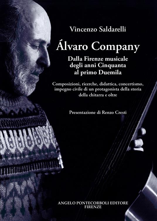 Alvaro Company. Dalla Firenze musicale degli anni cinquanta al primo duemila. Composizioni, ricerche, didattica, concertismo, impegno civile di un protagonista della storia della chitarra e oltre - Vincenzo Saldarelli - copertina