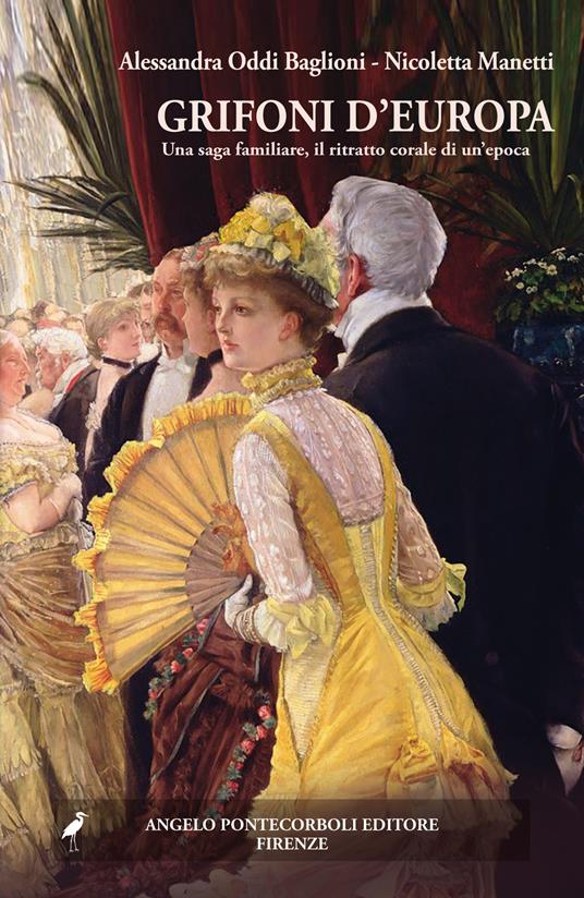 Grifoni d'Europa. Una saga familiare, il ritratto corale di un'epoca - Alessandra Oddi Baglioni,Nicoletta Manetti - copertina