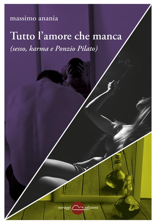 Tutto l'amore che manca (sesso, karma e Ponzio Pilato) - Massimo Anania - copertina